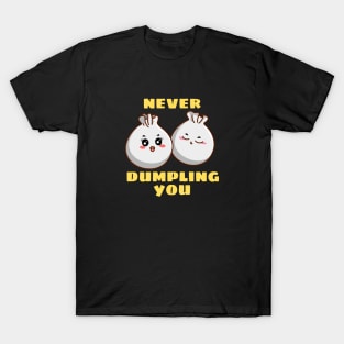 Never Dumpling You | Dumpling Pun T-Shirt